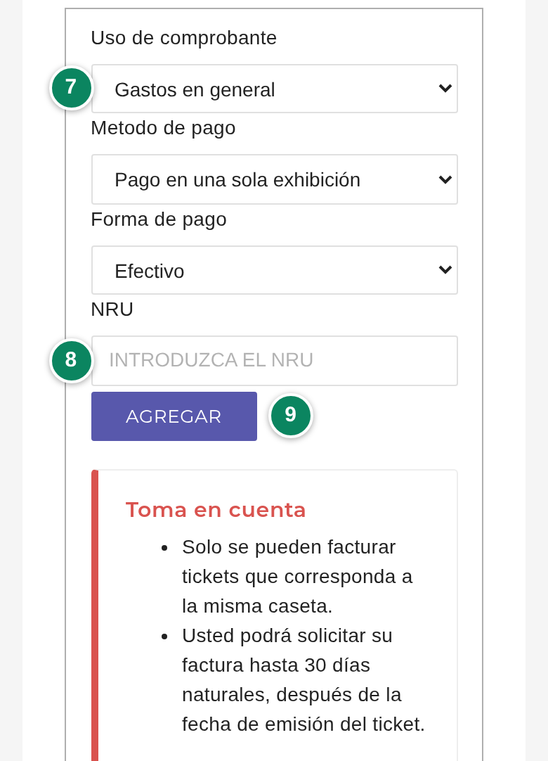 «Uso de comprobante» (7) en «Gastos en general», «Metodo de pago» y «Forma de pago» en «Efectivo», el campo «NRU» (8) con «INTRODUZCA EL NRU» y el botón «AGREGAR» (9); debajo, «Toma en cuenta»: «Solo se pueden facturar tickets que corresponda a la misma caseta» y el plazo de 30 días naturales.
